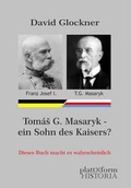 Cover: Tom&aacute;s G. Masaryk - ein Sohn des Kaisers? - plattform Verlag