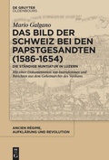 Cover: Das Bild der Schweiz bei den Papstgesandten (1586-1654) - De Gruyter Oldenbourg