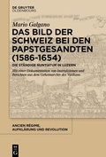 Cover: Das Bild der Schweiz bei den Papstgesandten (1586-1654) - De Gruyter Oldenbourg