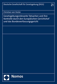 Abbildung von: Gesetzgebungsrelevante Tatsachen und ihre Kontrolle durch den Europäischen Gerichtshof und das Bundesverfassungsgericht - Nomos