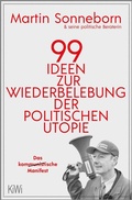 Cover: 99 Ideen zur Wiederbelebung der politischen Utopie - Kiepenheuer & Witsch
