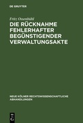 Cover: Die R&uuml;cknahme fehlerhafter beg&uuml;nstigender Verwaltungsakte - De Gruyter