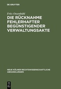 Cover: Die R&uuml;cknahme fehlerhafter beg&uuml;nstigender Verwaltungsakte - De Gruyter