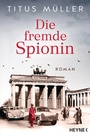 Cover: Die fremde Spionin - Heyne