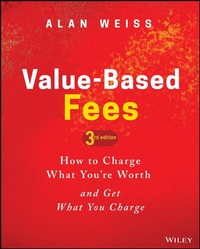 Enlarge image Cover: Value-Based Fees: How to Charge What You're Worth and Get What You Charge - Wiley