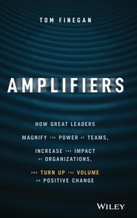 Abbildung von: Amplifiers: How Great Leaders Magnify the Power of Teams, Increase the Impact of Organizations, and Turn Up the Volume on Positive - Wiley