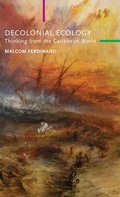 Cover: A Decolonial Ecology: Thinking from the Caribbean World - Polity Press