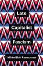Cover: Late Capitalist Fascism - Polity Press