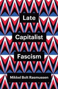 Cover: Late Capitalist Fascism - Polity Press