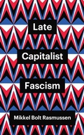 Cover: Late Capitalist Fascism - Polity Press