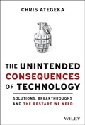 Cover: The Unintended Consequences of Technology: Solutions, Breakthroughs, and the Restart We Need - Wiley