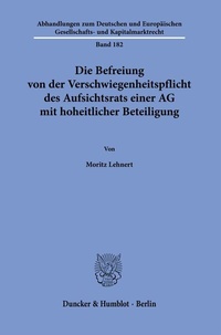 Abbildung von: Die Befreiung von der Verschwiegenheitspflicht des Aufsichtsrats einer AG mit hoheitlicher Beteiligung - Duncker & Humblot