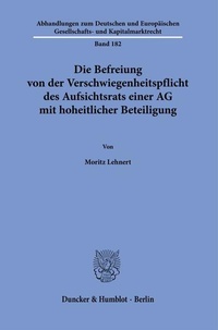 Abbildung von: Die Befreiung von der Verschwiegenheitspflicht des Aufsichtsrats einer AG mit hoheitlicher Beteiligung - Duncker & Humblot