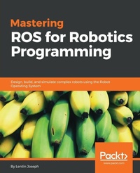 Enlarge image Cover: Mastering ROS for Robotics Programming - Packt Publishing