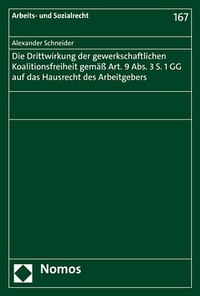 Abbildung von: Die Drittwirkung der gewerkschaftlichen Koalitionsfreiheit gemäß Art. 9 Abs. 3 S. 1 GG auf das Hausrecht des Arbeitgebers - Nomos