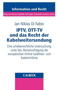 Abbildung von: Schriftenreihe Information und Recht / IPTV, OTT-TV und das Recht der Kabelweitersendung - C.H.BECK