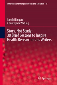 Enlarge image Cover: Story, Not Study: 30 Brief Lessons to Inspire Health Researchers as Writers - Springer