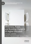 Cover: Whiteness, Power, and Resisting Change in US Higher Education - Palgrave Macmillan
