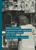 Cover: Italian Women's Experiences with American Consumer Culture, 1945-1975 - Palgrave Macmillan