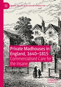 Cover: Private Madhouses in England, 1640-1815 - Palgrave Macmillan