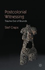 Cover: Postcolonial Witnessing: Trauma Out of Bounds - Palgrave Macmillan