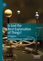 Cover: Is God the Best Explanation of Things? - Palgrave Macmillan