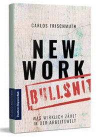 Abbildung von: New Work Bullshit: Was wirklich zählt in der Arbeitswelt - Frankfurter Allgemeine Buch
