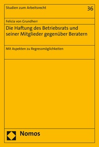 Abbildung von: Die Haftung des Betriebsrats und seiner Mitglieder gegenüber Beratern - Nomos