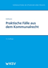 Abbildung von: Praktische Fälle aus dem Kommunalrecht - Kommunal- und Schul-Verlag