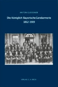 Abbildung von: Die Königlich Bayerische Gendarmerie 1812-1919 - C.H.BECK