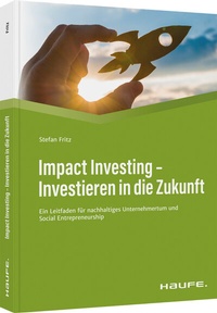 Abbildung von: Impact Investing - Investieren in die Zukunft - Haufe-Lexware