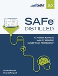 Cover: SAFe 5.0 Distilled; Achieving Business Agility with the Scaled Agile Framework - Addison Wesley