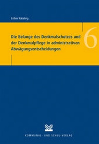 Abbildung von: Die Belange des Denkmalschutzes und der Denkmalpflege in administrativen Abwägungsentscheidungen - Kommunal- und Schul-Verlag