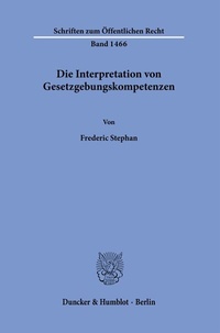 Abbildung von: Die Interpretation von Gesetzgebungskompetenzen - Duncker & Humblot