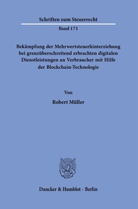Abbildung von: Bekämpfung der Mehrwertsteuerhinterziehung bei grenzüberschreitend erbrachten digitalen Dienstleistungen an Verbraucher mit Hilfe der Blockchain-Technologie - Duncker & Humblot