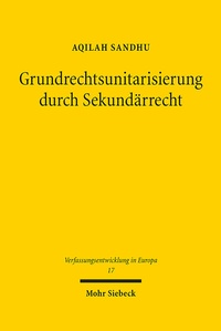 Abbildung von: Grundrechtsunitarisierung durch Sekundärrecht - Mohr Siebeck