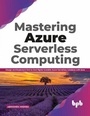 Cover: Mastering Azure Serverless Computing - BPB Publications
