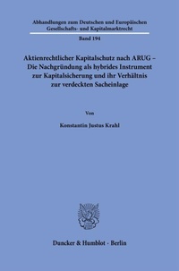 Abbildung von: Aktienrechtlicher Kapitalschutz nach ARUG - Die Nachgründung als hybrides Instrument zur Kapitalsicherung und ihr Verhältnis zur verdeckten Sacheinlage - Duncker & Humblot
