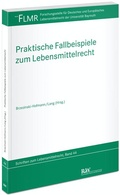 Cover: Praktische Fallbeispiele zum Lebensmittelrecht - Fachmedien Recht und Wirtschaft