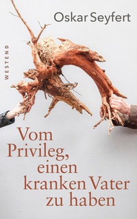 Abbildung von: Vom Privileg, einen kranken Vater zu haben - Westend