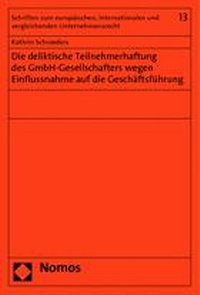 Abbildung von: Die deliktische Teilnehmerhaftung des GmbH-Gesellschafters wegen Einflussnahme auf die Geschäftsführung - Nomos
