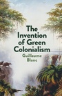 Cover: The Invention of Green Colonialism - Polity Press