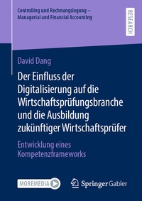 Abbildung von: Der Einfluss der Digitalisierung auf die Wirtschaftsprüfungsbranche und die Ausbildung zukünftiger Wirtschaftsprüfer - Springer Gabler