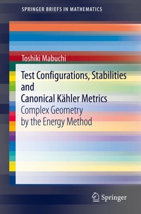 Enlarge image Cover: Test Configurations, Stabilities and Canonical Kähler Metrics - Springer