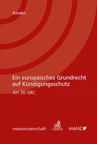 Abbildung von: Ein europäisches Grundrecht auf Kündigungsschutz Art 30 GRC - Manz