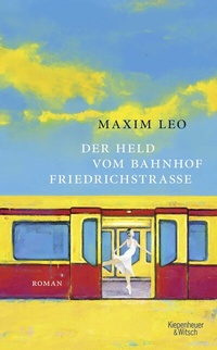 Abbildung von: Der Held vom Bahnhof Friedrichstraße - Kiepenheuer & Witsch