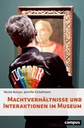 Cover: Machtverh&auml;ltnisse und Interaktionen im Museum - Campus