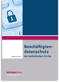Abbildung von: Beschäftigtendatenschutz der katholischen Kirche - KETTELER-VERLAG