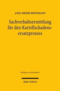Abbildung von: Sachverhaltsermittlung für den Kartellschadensersatzprozess - Mohr Siebeck