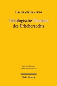 Abbildung von: Teleologische Theorien des Urheberrechts - Mohr Siebeck
